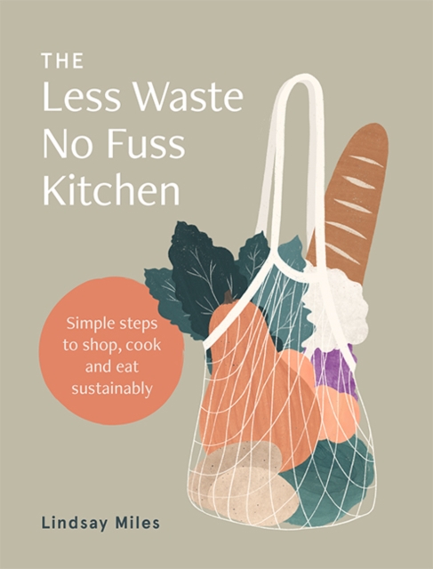 The Less Waste No Fuss Kitchen : Simple steps to shop, cook and eat sustainably, EPUB eBook