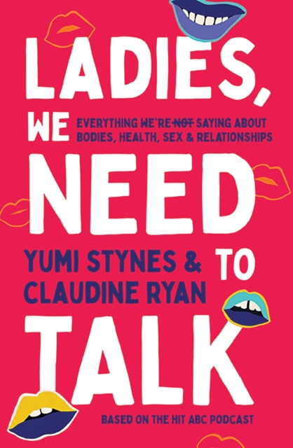 Ladies, We Need To Talk : Everything We're Not Saying About Bodies, Health, Sex & Relationships, EPUB eBook