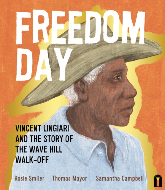Freedom Day: Vincent Lingiari and the Story of the Wave Hill Walk-Off : Vincent Lingiari and the Story of the Wave Hill Walk-Off, EPUB eBook