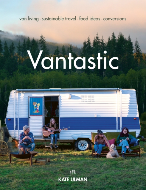 Vantastic : Van Living, Sustainable Travel, Food Ideas, Conversions, EPUB eBook