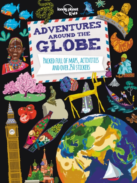 Lonely Planet Kids Adventures Around the Globe : Packed Full of Maps, Activities and Over 250 Stickers, Paperback / softback Book