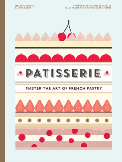 Patisserie : Master the Art of French pastry, Hardback Book