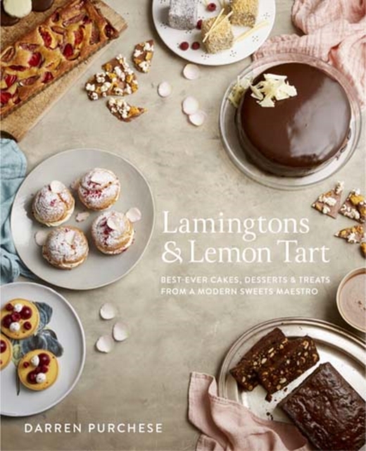 Lamingtons & Lemon Tart : Best-ever Cakes, Desserts and Treats from a Modern Sweets Maestro, Hardback Book