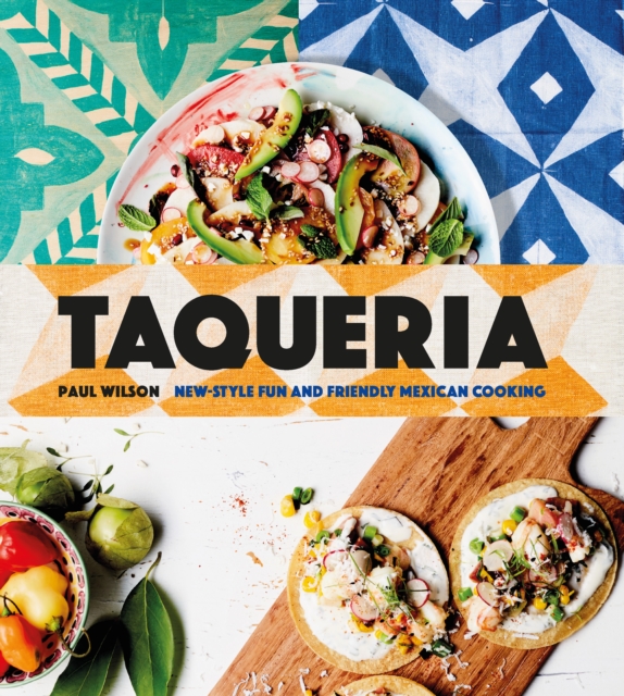 Taqueria : New-Style Fun and Friendly Mexican Cooking, Hardback Book