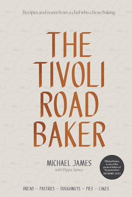 The Tivoli Road Baker : Recipes and Notes from a Chef Who Chose Baking, Hardback Book