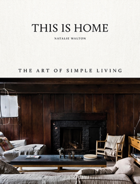 This Is Home : The Art of Simple Living, Hardback Book