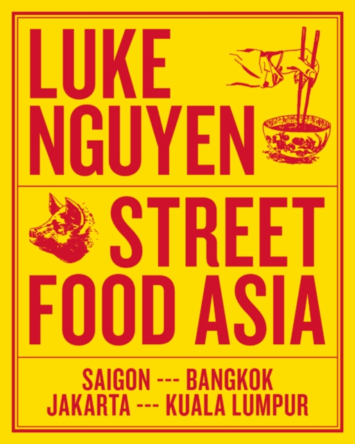Luke Nguyen's Street Food Asia : Saigon, Bangkok, Kuala Lumpur, Jakarta, Paperback / softback Book