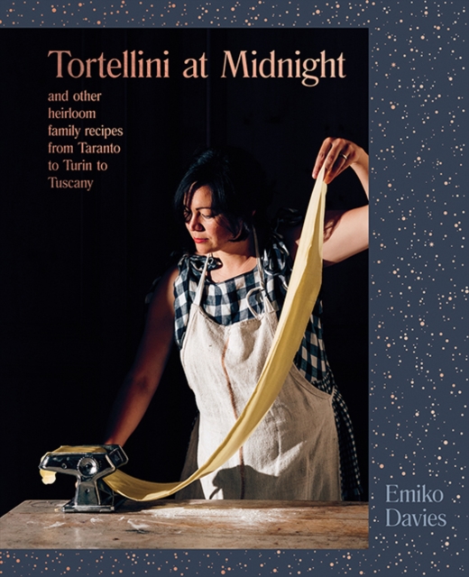 Tortellini at Midnight : and other heirloom family recipes from Taranto to Turin to Tuscany, Hardback Book