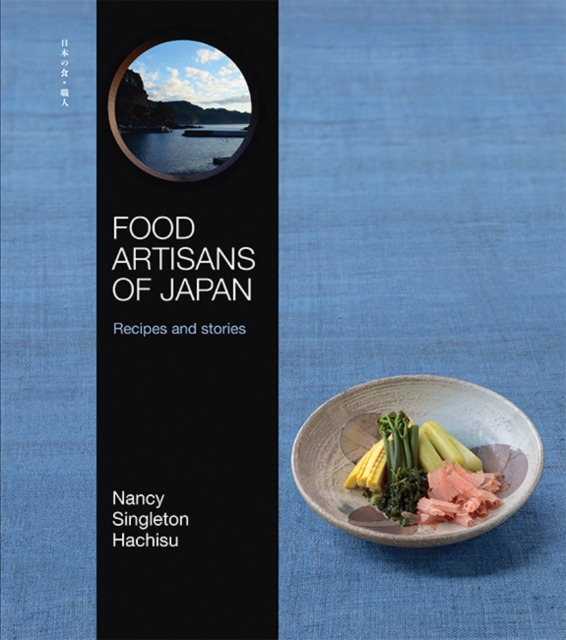 Food Artisans of Japan : Recipes and stories, Hardback Book