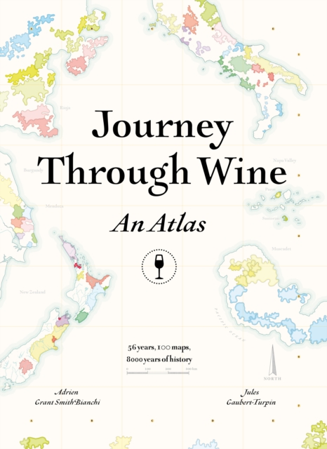 Journey Through Wine: An Atlas : 56 countries, 100 maps, 8000 years of history, Hardback Book
