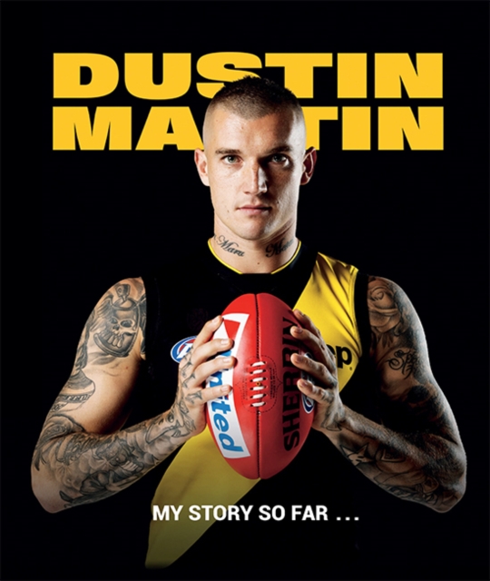 Dustin Martin : My Story So Far …, Hardback Book