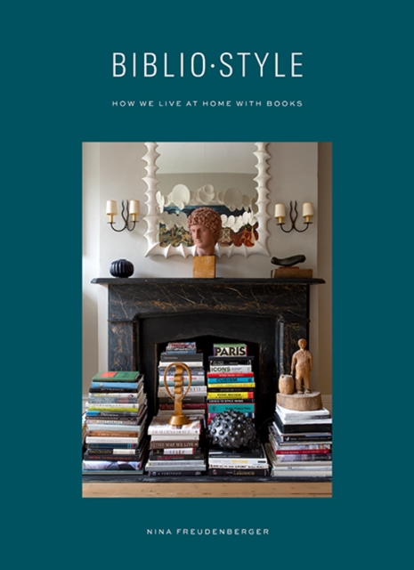 Bibliostyle : How We Live at Home with Books, Hardback Book