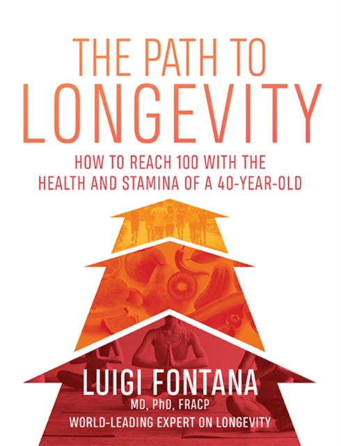The Path to Longevity : How to reach 100 with the health and stamina of a 40-year-old, Paperback / softback Book