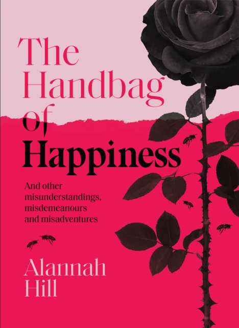 The Handbag of Happiness : And other misunderstandings, misdemeanours and misadventures, Hardback Book