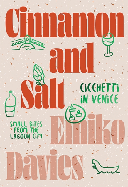 Cinnamon and Salt: Cicchetti in Venice : Small Bites From the Lagoon City, Hardback Book