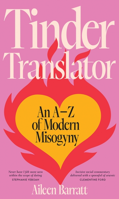 Tinder Translator : An A-Z of Modern Misogyny, Hardback Book