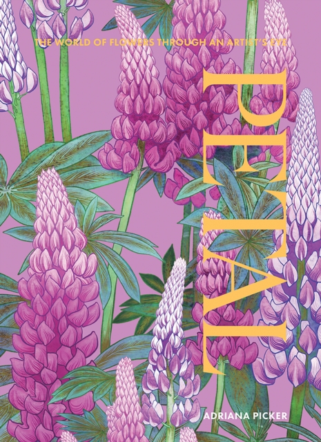 Petal : The World of Flowers Through an Artist's Eye, Hardback Book
