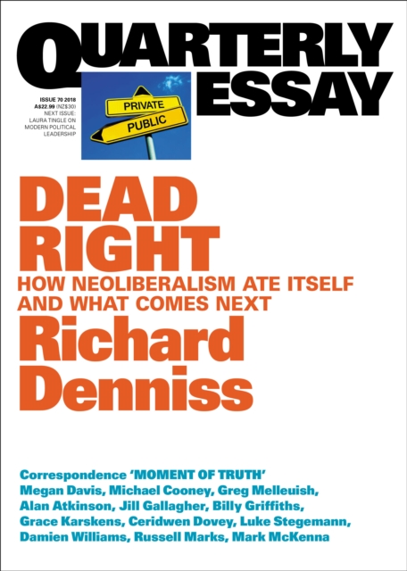 Quarterly Essay 70 Dead Right : How neoliberalism ate itself and what comes next, EPUB eBook