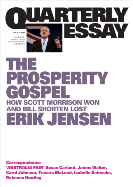 Quarterly Essay 74 The Prosperity Gospel : How Scott Morrison Won and Bill Shorten Lost, EPUB eBook