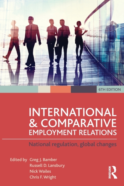 International and Comparative Employment Relations : National regulation, global changes, Paperback / softback Book