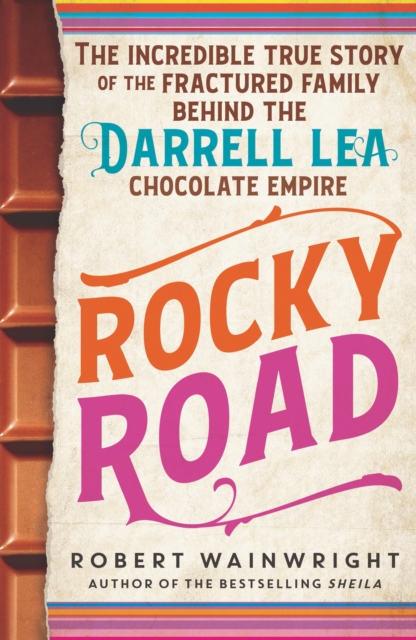 Rocky Road : The incredible true story of the fractured family behind the Darrell Lea chocolate empire, Paperback / softback Book