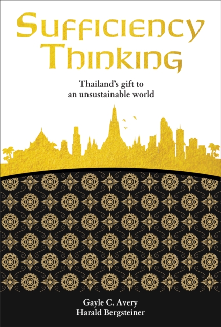 Sufficiency Thinking : Thailand's gift to an unsustainable world, Paperback / softback Book