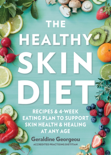 The Healthy Skin Diet : Recipes and 4-week eating plan to support skin health and healing at any age, Paperback / softback Book