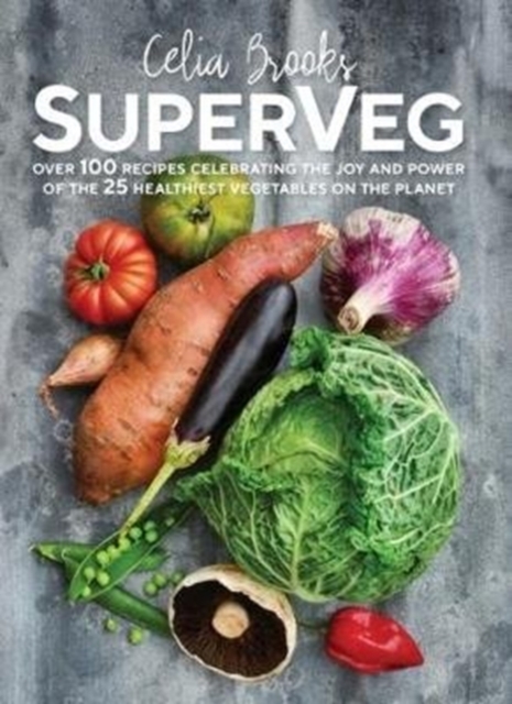 SuperVeg : The Joy and Power of the 25 Healthiest Vegetables on the Planet, Paperback / softback Book