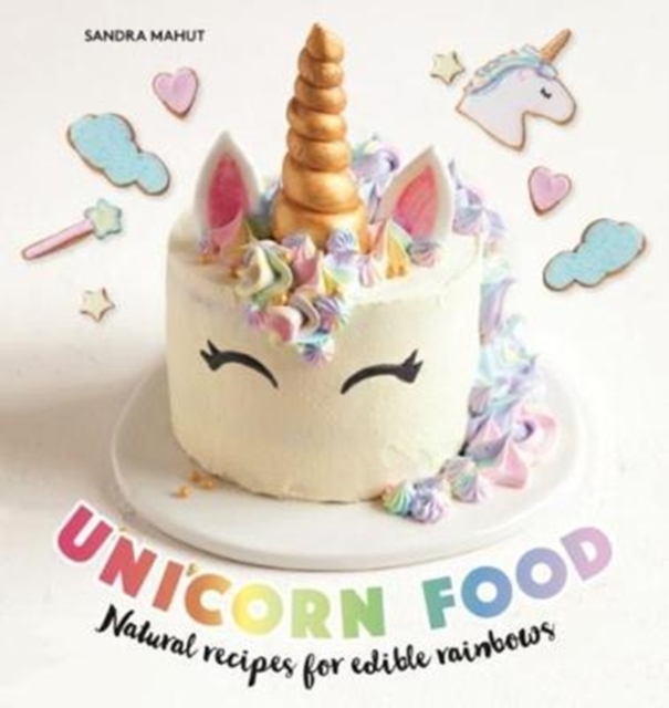Unicorn Food : Natural recipes for edible rainbows, Hardback Book
