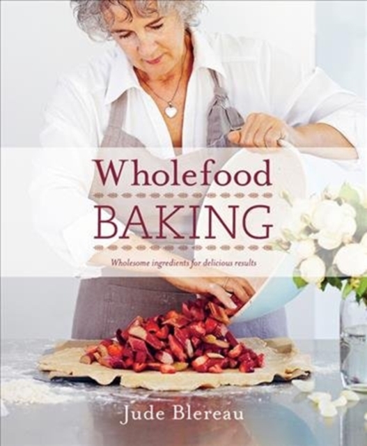 Wholefood Baking : Wholesome ingredients for delicious results, Paperback / softback Book