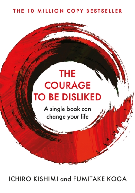 The Courage To Be Disliked : A single book can change your life, EPUB eBook