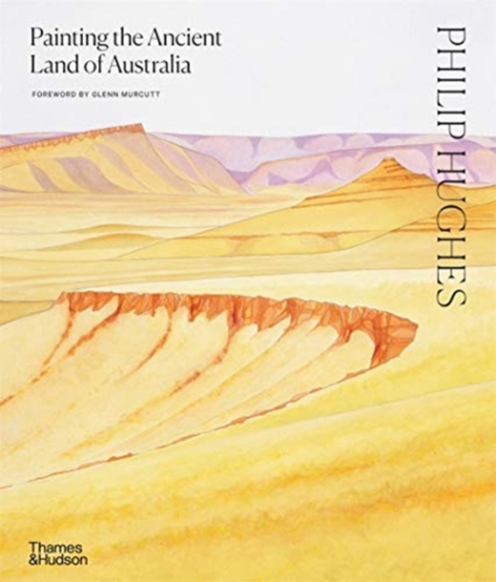 Philip Hughes: Painting the Ancient Land of Australia, Hardback Book