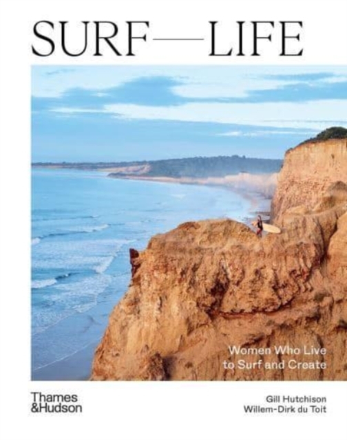 Surf Life : Women Who Live to Surf and Create, Hardback Book
