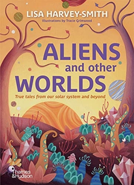 Aliens and Other Worlds : True Tales from Our Solar System and Beyond, Hardback Book