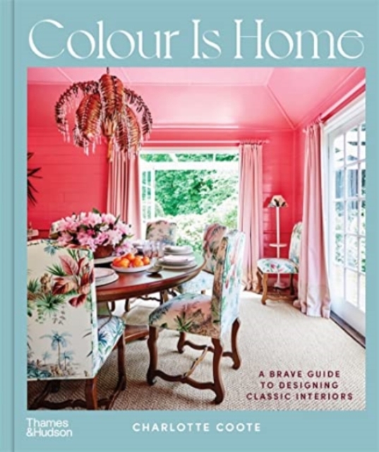 Colour is Home : A Brave Guide to Designing Classic Interiors, Hardback Book
