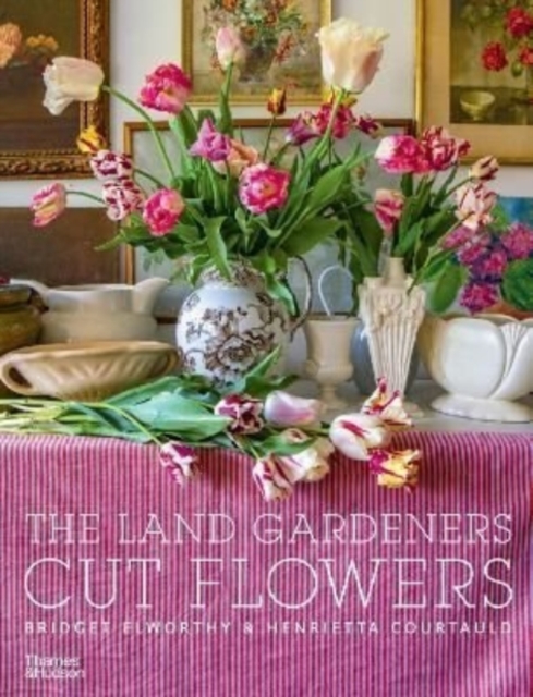 The Land Gardeners : Cut Flowers, Hardback Book