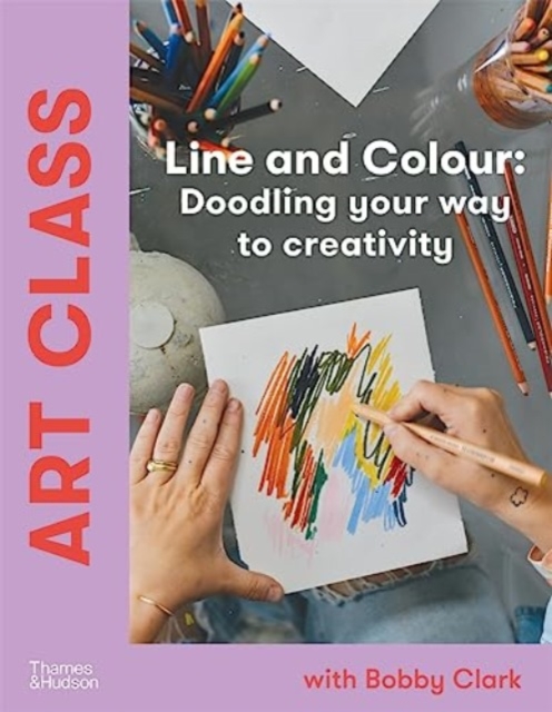 Art Class: Line and Colour : Doodling your way to creativity, Hardback Book