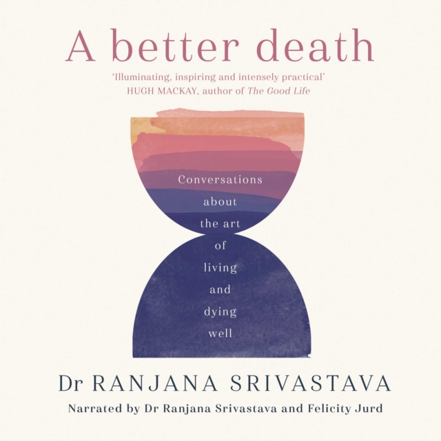 A Better Death : Conversations about the art of living and dying well, eAudiobook MP3 eaudioBook