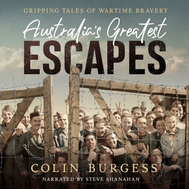 Australia's Greatest Escapes : Gripping tales of wartime bravery, eAudiobook MP3 eaudioBook