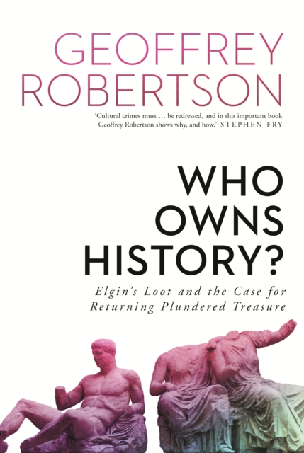 Who Owns History? : Elgin's Loot and the Case for Returning Plundered Treasure, EPUB eBook