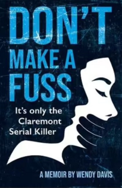 Don't Make a Fuss : It's Only the Claremont Serial Killer, Paperback / softback Book