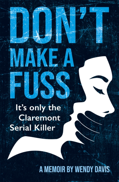 Don't Make a Fuss : It's Only the Claremont Serial Killer, EPUB eBook