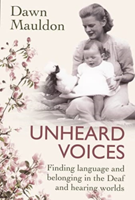 Unheard Voices : Finding language and belonging in the Deaf and hearing worlds, Paperback / softback Book