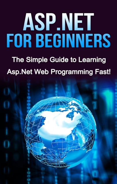 ASP.NET For Beginners : The Simple Guide to Learning ASP.NET Web Programming Fast!, EPUB eBook