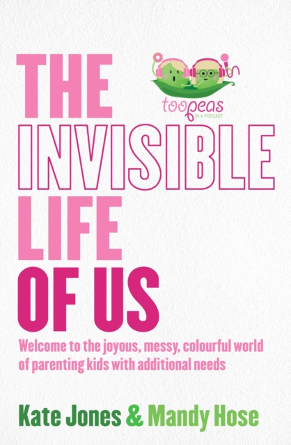 The Invisible Life of Us : Welcome to the joyous, messy, colourful world of parenting kids with additional needs, EPUB eBook