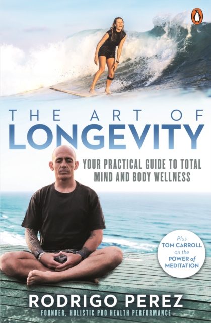 The Art of Longevity : Your Practical Guide to Total Mind and Body Wellness, EPUB eBook