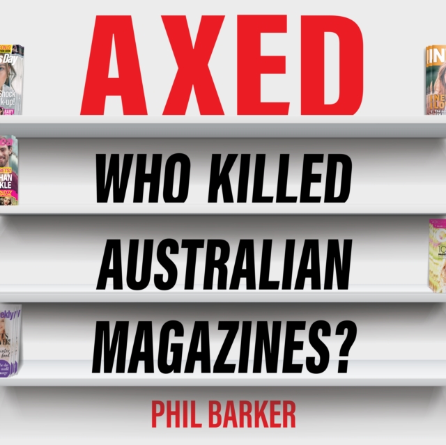 Axed : Who Killed Australian Magazines?, eAudiobook MP3 eaudioBook