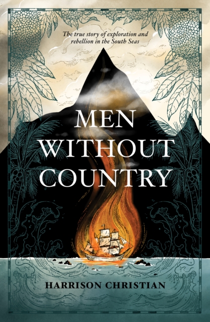 Men Without Country : The true story of exploration and rebellion in the South Seas, EPUB eBook