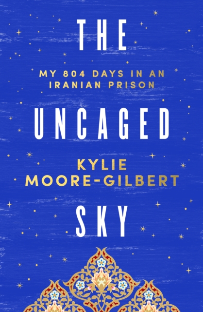 The Uncaged Sky : My 804 days in an Iranian prison, EPUB eBook