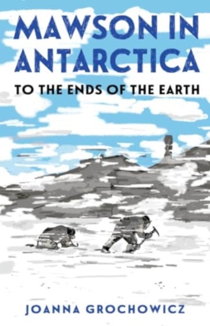 Mawson in Antarctica : To the Ends of the Earth, Paperback / softback Book